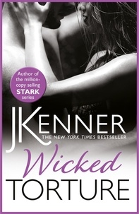 J. Kenner - Wicked Torture - A dramatically passionate love story.