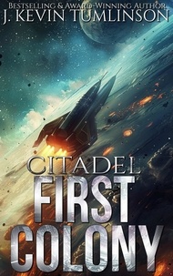  J. Kevin Tumlinson - Citadel: First Colony - Citadel, #1.
