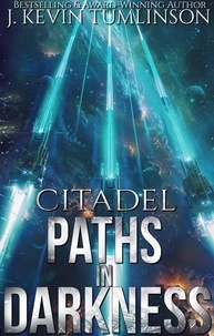 J. Kevin Tumlinson - Citadel: Paths in Darkness - Citadel, #2.