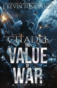  J. Kevin Tumlinson - Citadel: The Value of War - Citadel.