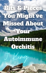 Livres audio en anglais téléchargements gratuits Bits & Pieces You Might've Missed About Your Autoimmune Orchitis par J King