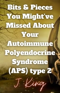 Téléchargement de livres électroniques au format texte gratuit Bits & Pieces You Might've Missed About Your Autoimmune Polyendocrine Syndrome (APS) Type 2 9798215582831 (French Edition)