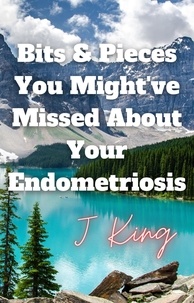 Téléchargements de livres électroniques gratuits en pdf Bits & Pieces You Might've Missed About Your Endometriosis en francais CHM MOBI PDF