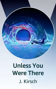 Unless You Were There