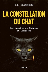 J.L. Blanchard - La constellation du chat - Une enquête de Bonneau et Lamouche.
