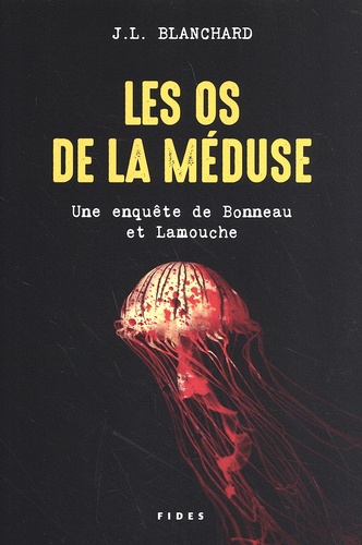 J.L. Blanchard - Les os de la méduse - Une enquête de Bonneau et Lamouche.