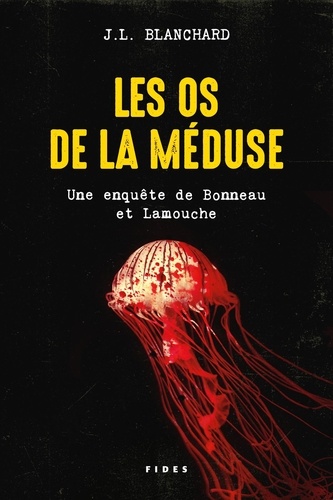 J.L. Blanchard - Les os de la méduse - Une enquête de Bonneau et Lamouche.