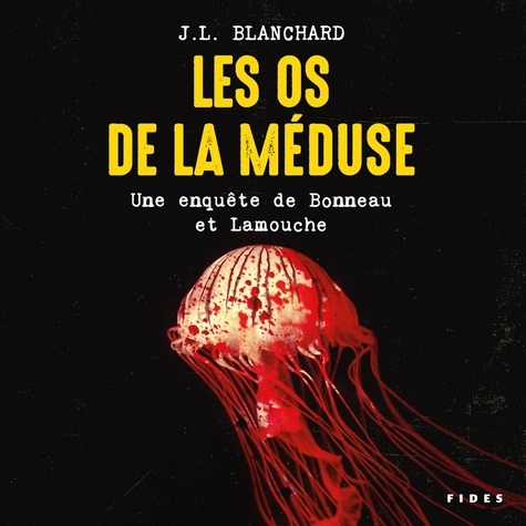 J.L Blanchard et Olivier Beauchemin - Les os de la méduse - Une enquête de Bonneau et Lamouche.