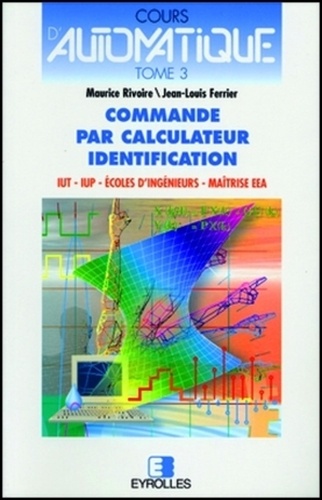 J-L Ferrier et M Rivoire - Cours d'automatique - Tome 3, Commande par calculateur, identification.