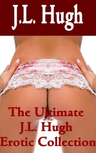 The Ultimate J.L. Hugh Erotic Collection