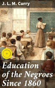 Education of the Negroes Since 1860