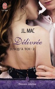 J.L Mac - Jusqu'à toi Tome 2 : Délivrée.