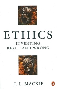 J. L. Mackie - Ethics - Inventing Right and Wrong.