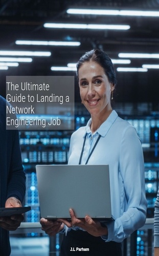  J.L Parham - The Ultimate Guide to Landing a Network Engineering Job.