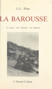 J.-L. Pène - La Barousse - Le pays, son histoire, se mœurs.