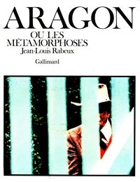 Aragon ou les métamorphoses