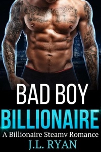  J.L. Ryan - Bad Boy Billionaire: A Billionaire Steamy Romance.