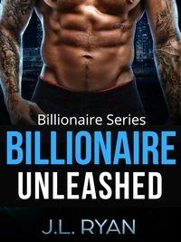  J.L. Ryan - Billionaire Unleashed - Billionaire Series.