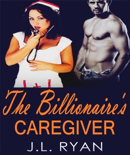  J.L. Ryan - The Billionaire's Caregiver.