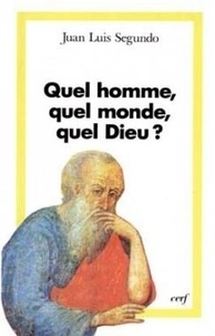 J-L Segundo - Quel homme, quel monde, quel Dieu ?.