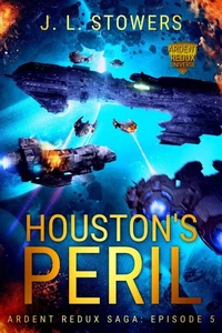Houston's Peril: Ardent Redux Saga: Episode 5 (A Space Opera Adventure)