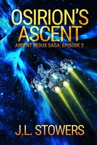  J. L. Stowers - Osirion's Ascent: Ardent Redux Saga: Episode 2 (A Space Opera Adventure) - Ardent Redux Saga, #2.