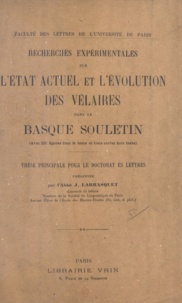J. Larrasquet et F. Brunot - Recherches expérimentales sur l'état actuel et l'évolution des vélaires dans le Basque Souletin - Thèse principale pour le doctorat ès lettres.