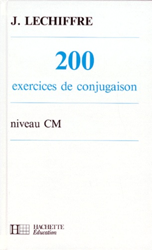 J Lechiffre - 200 exercices de conjugaison - Niveau CM.