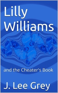 Trouver un livre électronique Lilly Williams and the Cheater's Book  - Lilly Williams, #1 PDF MOBI FB2 par J. Lee Grey 9798215969328