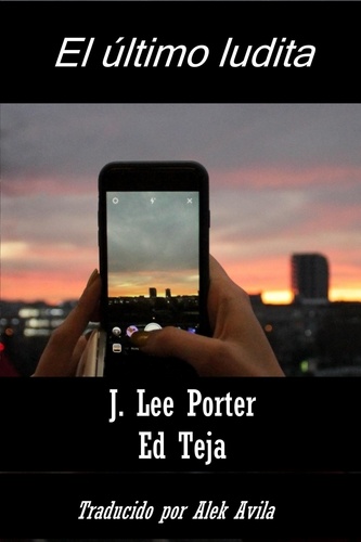  J. Lee Porter et  Ed Teja - El último ludita.