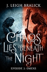  J. Leigh Bralick - Chaos Lies Beneath the Night, Episode 2: Omens - Chaos Lies Beneath the Night, #2.