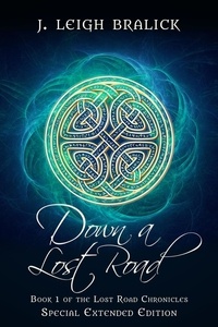  J. Leigh Bralick - Down a Lost Road: Extended Edition - Lost Road Chronicles: Extended Editions, #1.