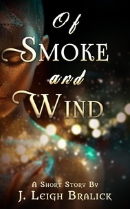  J. Leigh Bralick - Of Smoke and Wind.