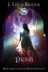  J. Leigh Bralick - Prism - Lost Road Chronicles, #3.