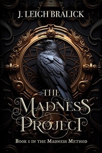 J. Leigh Bralick - The Madness Project - The Madness Method, #1.