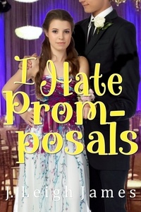 Téléchargement au format pdf ebook gratuit I Hate Prom-posals  - I Hate Prom, #2 par J. Leigh James 9781961656987 (Litterature Francaise) iBook RTF ePub