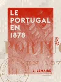 J. Lemaire - Le Portugal en 1878 - Conditions économiques du royaume de Portugal.