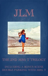 The 2nd Mrs. T Trilogy: Including A Bonus Scene: Double Parking With Mrs. T
