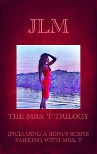 The Mrs. T Trilogy: Including A Bonus Scene: Parking With Mrs. T