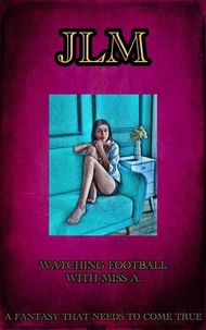 Watching Football With Miss A. - A Fantasy That Needs To Come True