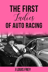  J Louis Frey - First Ladies of Auto Racing.