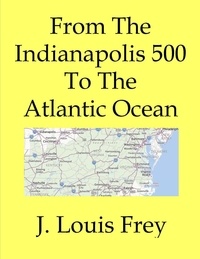  J Louis Frey - From The Indianapolis 500 To The Atlantic Ocean.