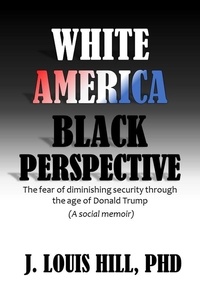  J. Louis Hill, PhD - White America, Black Perspective.