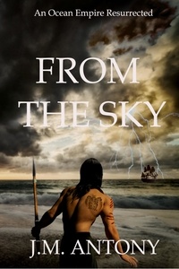  J.M. Antony - From The Sky: An Ocean Empire Resurrected - The Ocean Empire Series, #1.