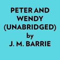  J. M. Barrie et  AI Marcus - Peter And Wendy (Unabridged).