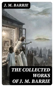 The Collected Works of J. M. Barrie