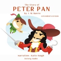 J. M. Barrie et Katie Haigh - The Story of Peter Pan (Extended Version).