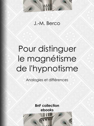 Pour distinguer le magnétisme de l'hypnotisme. Analogies et différences