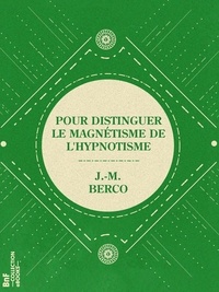 J. -M. Berco - Pour distinguer le magnétisme de l'hypnotisme - Analogies et différences.