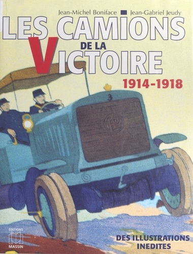 Les camions de la victoire. Le service automobile pendant la Grande guerre, 1914-1918